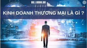 Những nét cơ bản về ngành kinh doanh thương mại